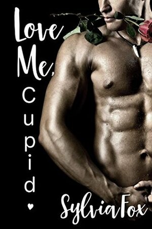 Love Me, Cupid by Sylvia Fox