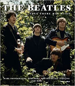 The Beatles: And Then There Was Music by Tim Hill