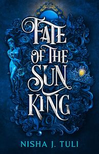 Fate of the Sun King by Nisha J. Tuli