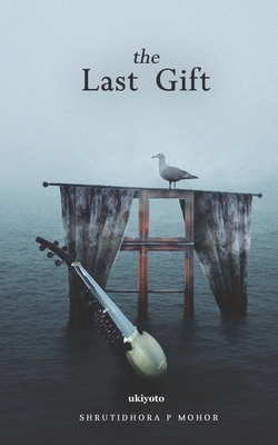 The Last Gift by Shrutidhora P. Mohor