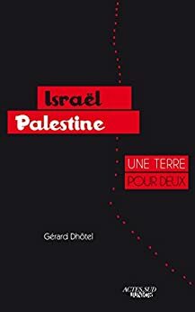 Israël-Palestine : une terre pour deux by Gérard Dhôtel