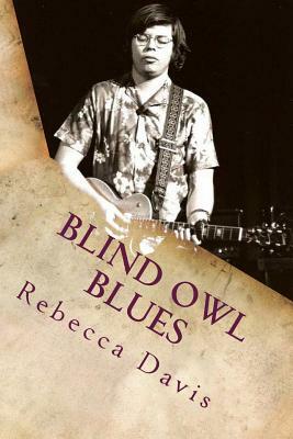 Blind Owl Blues: The Mysterious Life and Death of Blues Legend Alan Wilson by Rebecca Davis