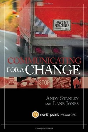 Communicating for a Change: Seven Keys to Irresistible Communication by Lane Jones, Andy Stanley