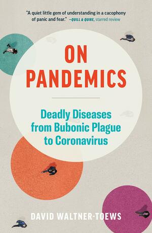 On Pandemics: Deadly Diseases from Bubonic Plague to Coronavirus by David Waltner-Toews