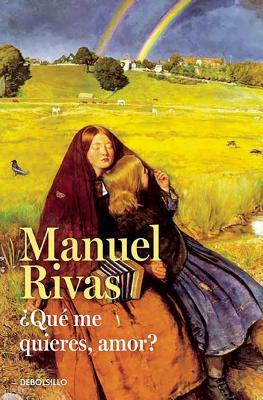 ¿Qué me quieres, amor?  by Manuel Rivas