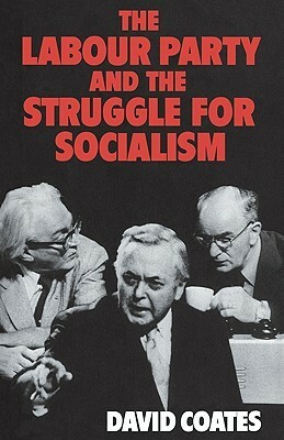 The Labour Party and the Struggle for Socialism by David Coates