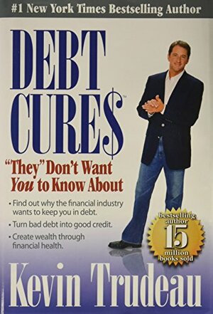 Debt Cures They Don't Want You to Know about by Kevin Trudeau