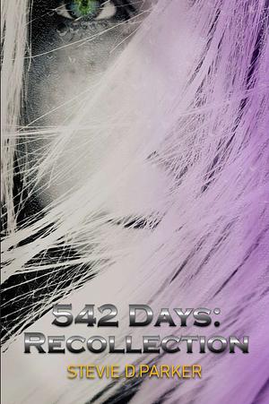 542 Days: Recollection  by Stevie D. Parker