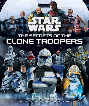 Star Wars: The Secrets of the Clone Troopers by Marc Sumerak