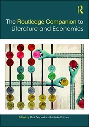 The Routledge Companion to Literature and Economics by Matt Seybold, Michelle Chihara