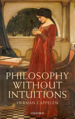 Philosophy Without Intuitions by Herman Cappelen