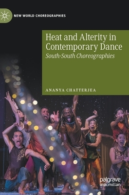 Heat and Alterity in Contemporary Dance: South-South Choreographies by Ananya Chatterjea
