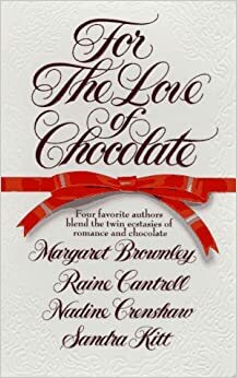 For the Love of Chocolate by Margaret Brownley, Sandra Kitt, Nadine Crenshaw, Raine Cantrell