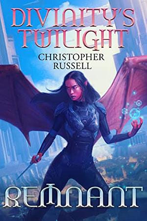 Divinity's Twilight: Remnant by Christopher Russell