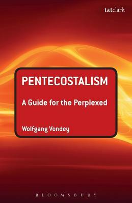 Pentecostalism: A Guide for the Perplexed by Wolfgang Vondey