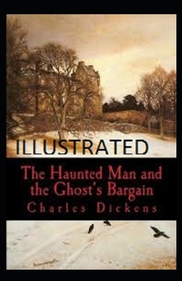 The Haunted Man and the Ghost's Bargain Illustrated by Charles Dickens