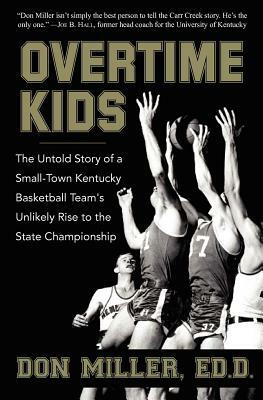 Overtime Kids: The Untold Story of a Small-Town Kentucky Basketball Team's Unlikely Rise to the State Championship by Don Miller