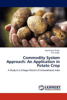 Commodity System Approach: An Application in Potato Crop by P. N. Singh, Ajay Kumar Singh
