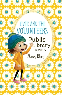 Evie and the Volunteers: Public Library, Book 5 by Marcy Blesy