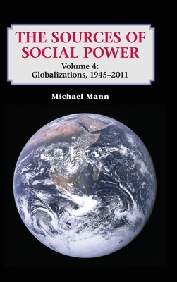 The Sources of Social Power: Volume 4, Globalizations, 1945-2011 by Michael Mann