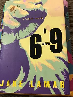 If 6 Were 9: A MilitantMystery by Jake Lamar