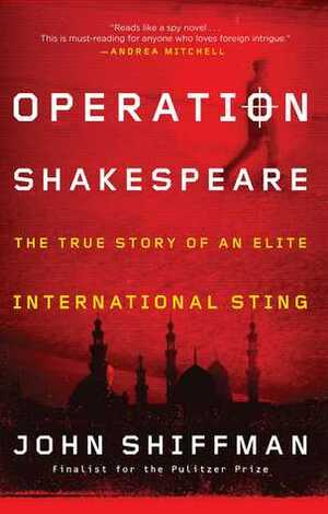 Operation Shakespeare: The True Story of an Elite International Sting by John Shiffman