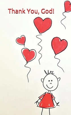 Thank You, God! Little Girl Stick Drawing with many Heart Shaped Balloons: A Prayer Book for Children by Rose Elaine