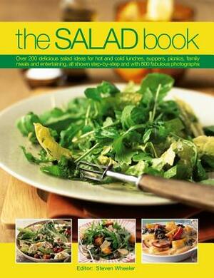 The Salad Book: Over 200 Delicious Salad Ideas for Hot and Cold Lunches, Suppers, Picnics, Family Meals and Entertaining, All Shown St by Steven Wheeler