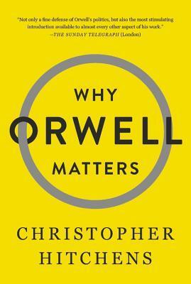 Why Orwell Matters by Christopher Hitchens