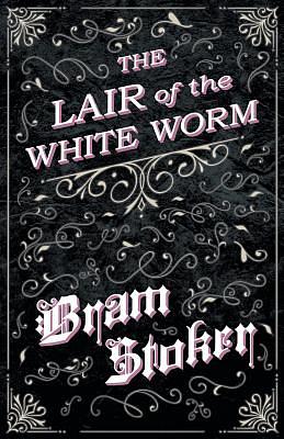 The Lair of the White Worm by Bram Stoker