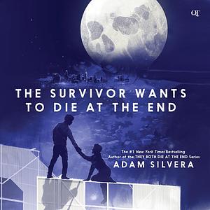 The Survivor Wants To Die At The End by Adam Silvera