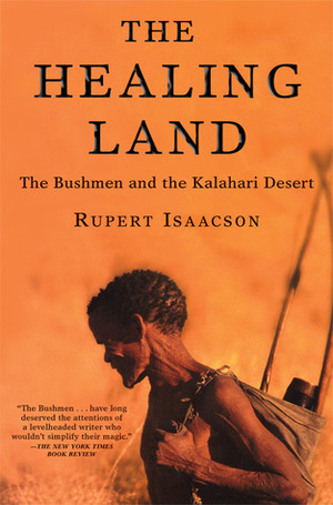 The Healing Land: The Bushmen and the Kalahari Desert by Rupert Isaacson