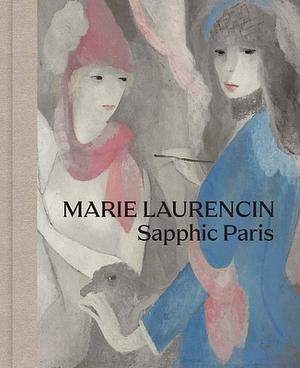 Marie Laurencin: Sapphic Paris by Simonetta Fraquelli, Cindy Kang