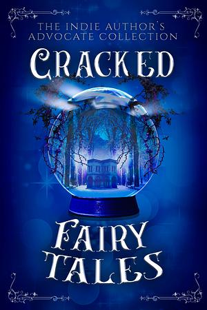 Cracked Fairy Tales by The Indie Author's Advocate