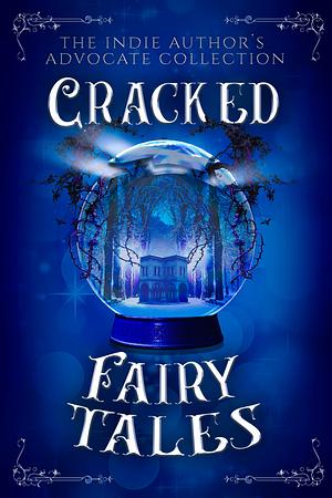 Cracked Fairy Tales by The Indie Author's Advocate