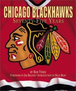 Chicago Blackhawks : Seventy-Five Years by Bob Verdi