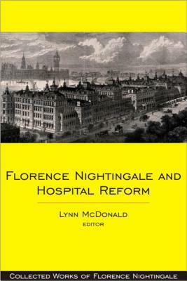 Florence Nightingale and Hospital Reform: Collected Works of Florence Nightingale, Volume 16 by 