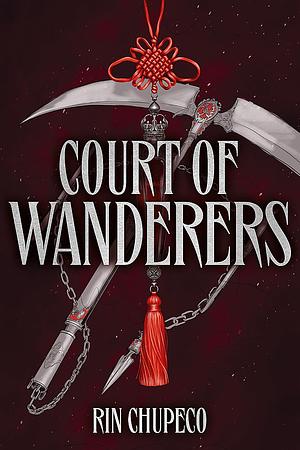 Court of Wanderers: The Thrilling Sequel to Silver Under Nightfall by Rin Chupeco