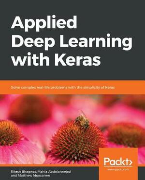 Applied Deep Learning with Keras by Matthew Moocarme, Ritesh Bhagwat, Mahla Abdolahnejad