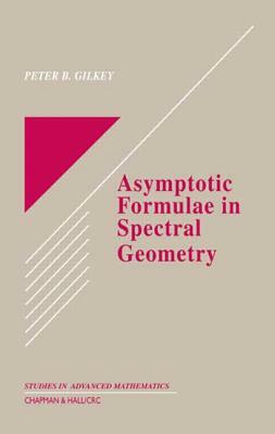 Asymptotic Formulae in Spectral Geometry by Peter B. Gilkey