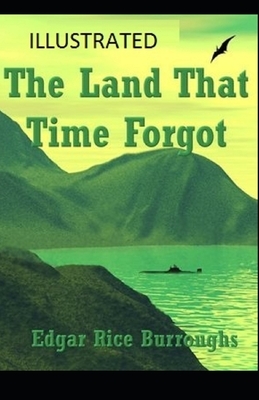 The Land That Time Forgot Illustrated by Edgar Rice Burroughs