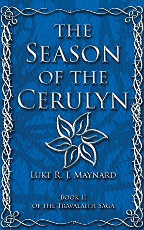 The Season of the Cerulyn (Travalaith Saga #2) by Luke R.J. Maynard