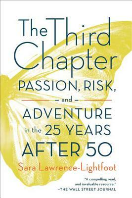 The Third Chapter: Passion, Risk, and Adventure in the 25 Years After 50 by Sara Lawrence-Lightfoot