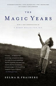 The Magic Years: Understanding and Handling the Problems of Early Childhood by Selma H. Fraiberg