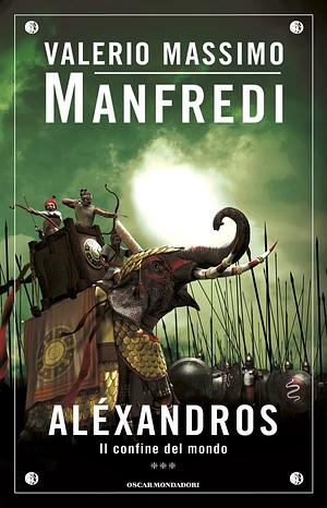 Alèxandros: Il confine del mondo by Valerio Massimo Manfredi