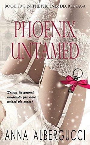Phoenix Untamed: Book Five in The Phoenix Decree Saga by Anna Albergucci