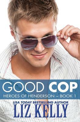 Good Cop: Heroes of Henderson Book 1 by Liz Kelly
