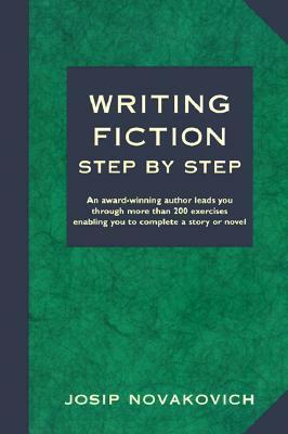 Writing Fiction Step by Step by Josip Novakovich