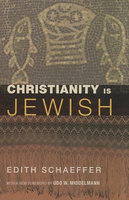 Christianity Is Jewish by Edith Schaeffer