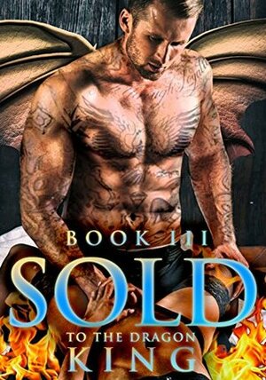 Sold To The Dragon King III by Daniella Wright